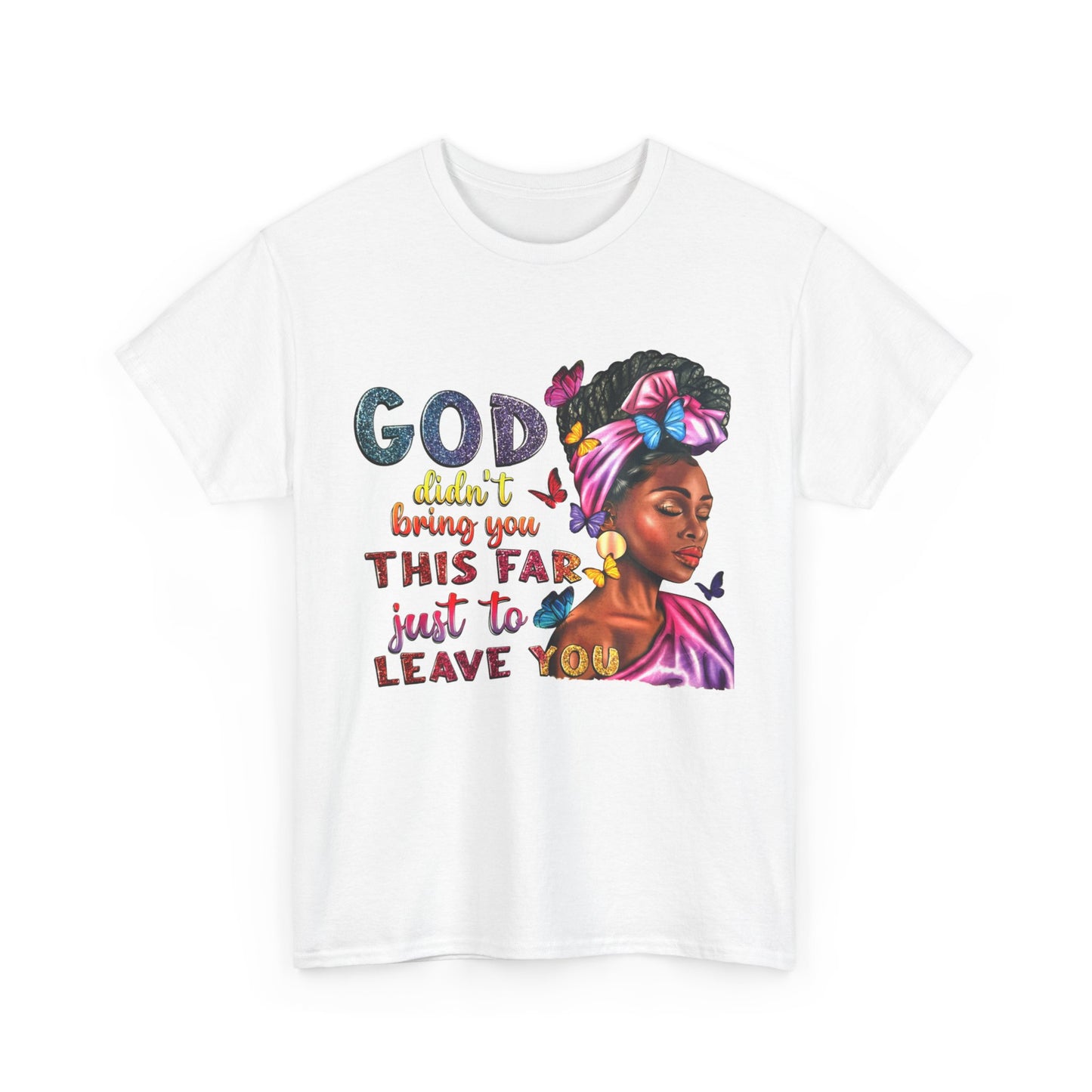 God Won’t Leave Graphic Tee