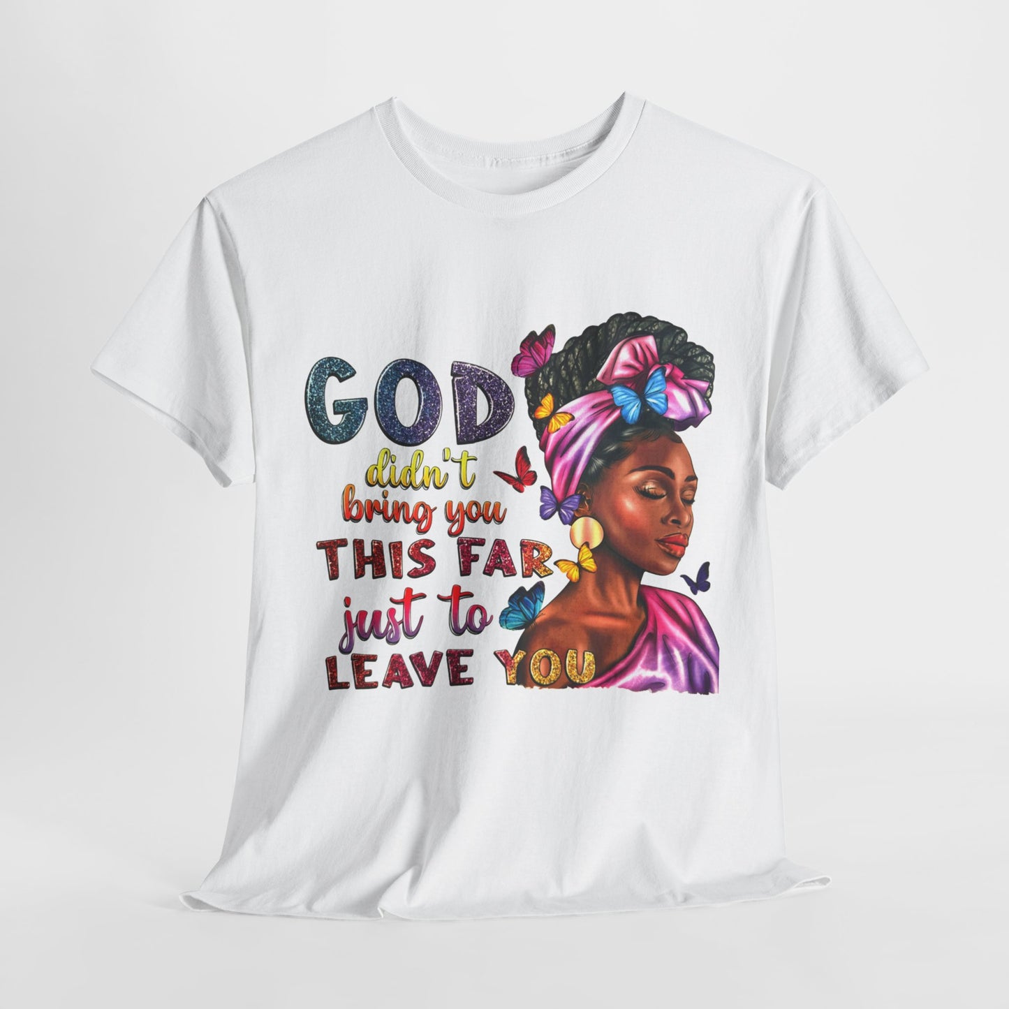 God Won’t Leave Graphic Tee