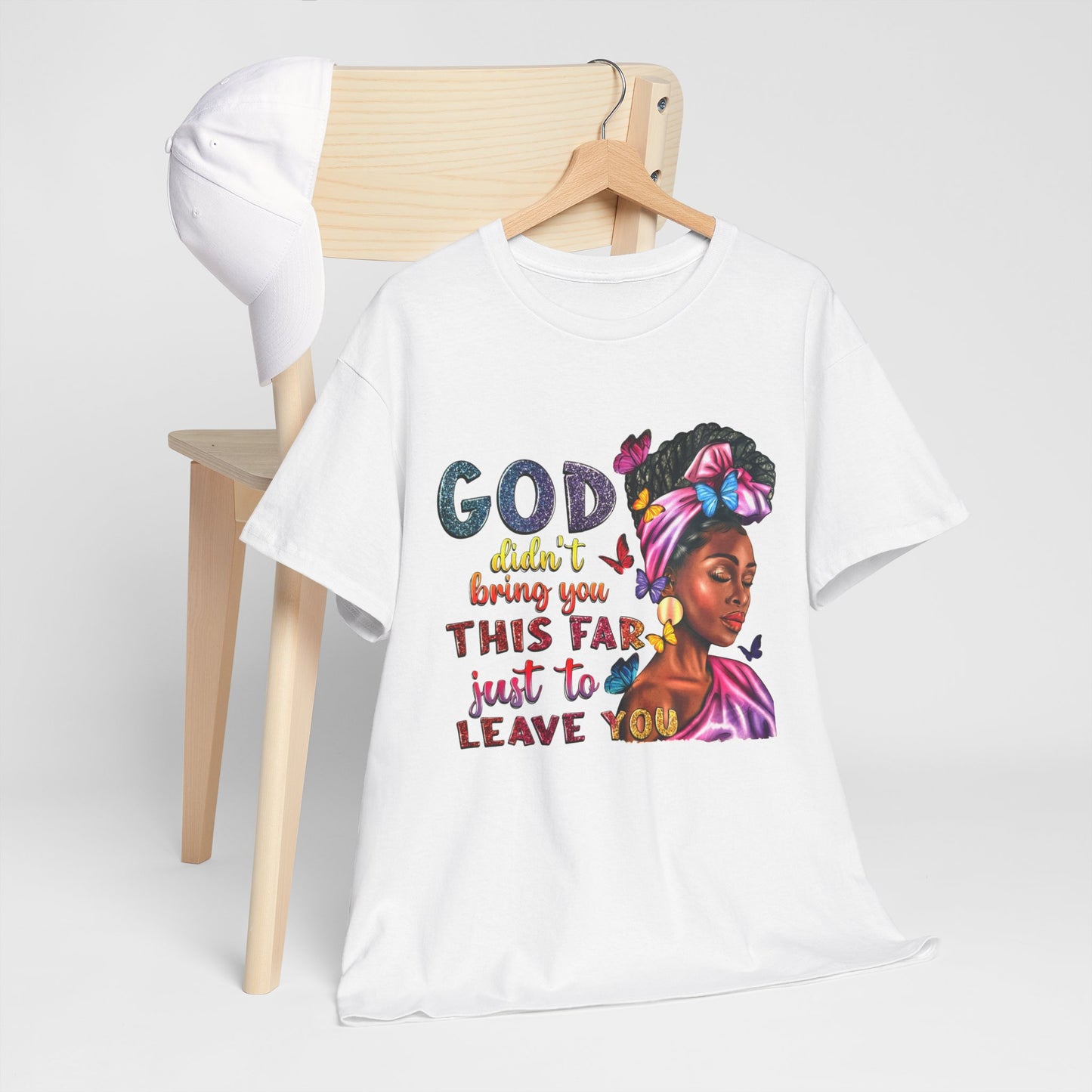 God Won’t Leave Graphic Tee